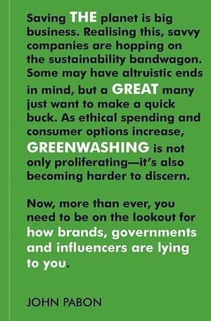 The Great Greenwashing: How Brands, Governments and Influencers Are Lying to You by John Pabon