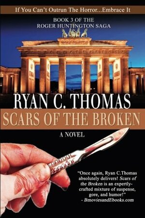 Scars of the Broken: The Roger Huntington Saga, Book 3 by Ryan C. Thomas