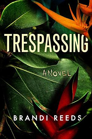 Trespassing: A Novel by Brandi Reeds