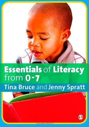 Essentials of Literacy from 0-7: Children's Journeys Into Literacy by Tina Bruce, Jenny Spratt