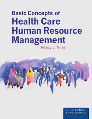 Basic Concepts of Health Care Human Resource Management by Nancy J. Niles