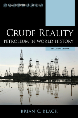 Crude Reality: Petroleum in World History by Brian C. Black