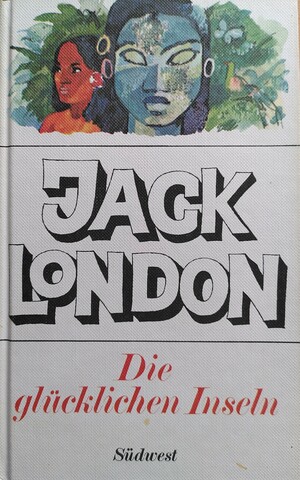 Die glücklichen Inseln by Jack London