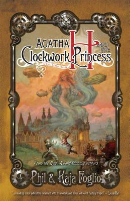 Agatha H. and the Clockwork Princess: Girl Genius, Book Two by Phil Foglio, Kaja Foglio