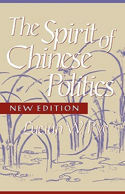 Spirit of Chinese Politics, New Edition by Lucian W. Pye