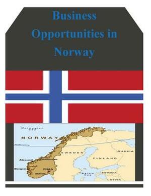 Business Opportunities in Norway by U. S. Department of Commerce