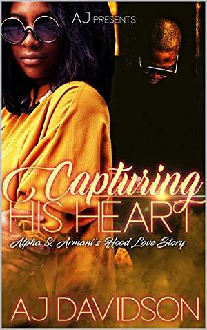 Capturing his Heart: Alpha and Armani's Hood Love Story Box Set 1-3 Re- Release by A.J. Davidson, A.J. Davidson