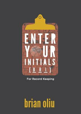 Enter Your Initials for Record Keeping by Brian Oliu