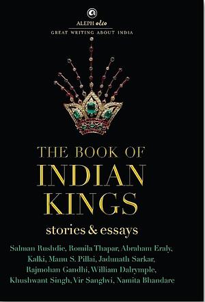 The Book of Indian Kings: Stories & Essays by Salman Rushdie, Salman Rushdie, Namita Bhandare, Khushwant Singh