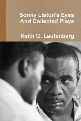 Sonny Liston Eyes & Collected Plays by Keith G. Laufenberg