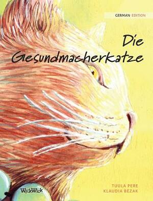 Die Gesundmacherkatze: German Edition of The Healer Cat by Tuula Pere