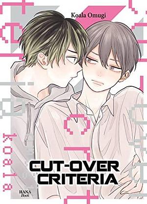 Cut-over Criteria by Koala Omugi, Koala Omugi