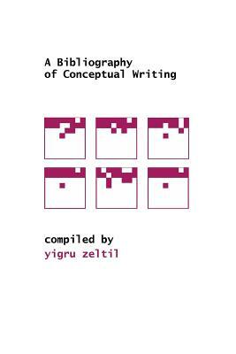 A Bibliography of Conceptual Writing by Yigru Zeltil