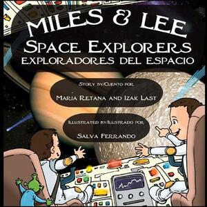 Miles & Lee: Space Explorers/Exploradores del Espacio by Maria L. Retana, Izak M. Last
