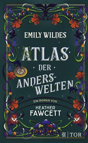 Emily Wildes Atlas der Anderswelten by Heather Fawcett