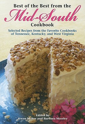 Best of the Best from the Mid-South Cookbook: Selected Recipes from the Favorite Cookbooks of Tennessee, Kentucky, and West Virginia by 
