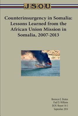 Counterinsurgency in Somalia: Lessons Learned from the African Union Mission in Somalia, 2007-2013 by Joint Special Operations University Pres, Paul Williams, Bronwyn Bruton