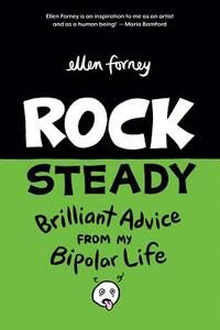 Rock Steady: Brilliant Advice from My Bipolar Life by Ellen Forney