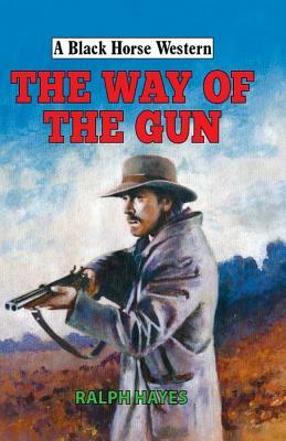 The Way of the Gun by Ralph Hayes