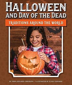 Halloween and Day of the Dead Traditions Around the World by Joan Axelrod-Contrada, Elisa Chavarri