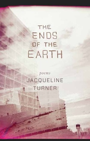 The Ends of the Earth by Jacqueline Turner