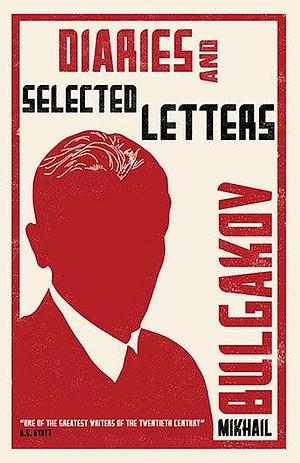 Diaries and Selected Letters: First English Translation by Mikhail Bulgakov, Roger Cockrell