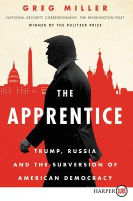 The Apprentice: Trump, Russia and the Subverstion of American Democracy by Greg Miller