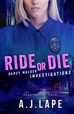 Ride or Die: A Crime Fiction Thriller by A. J. Lape
