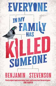 Everyone In My Family Has Killed Someone by Benjamin Stevenson