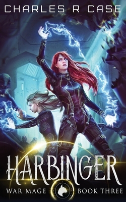 Harbinger: War Mage: Book Three by Charles R. Case