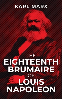 The Eighteenth Brumaire of Louis Napoleon by Karl Marx