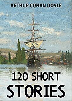 120 Short Stories by Arthur Conan Doyle, V.A. Ren