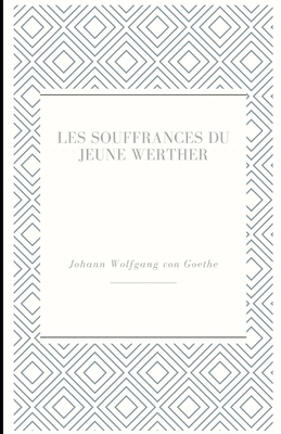 Les Souffrances du jeune Werther by Johann Wolfgang von Goethe