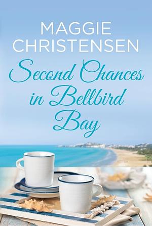 Second Chances in Bellbird Bay  by Maggie Christensen