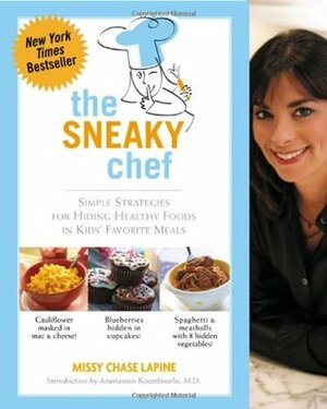 The Sneaky Chef: Simple Strategies for Hiding Healthy Foods in Kids' Favorite Meals by Missy Chase Lapine