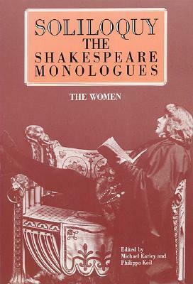 Soliloquy!: The Shakespeare Monologues: Women by Michael Earley, Philippa Keil, William Shakespeare