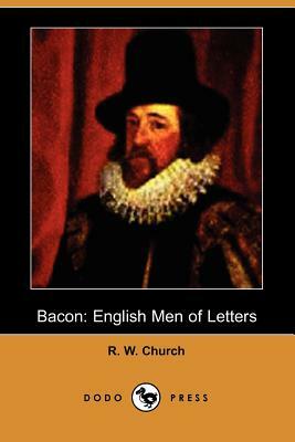 Bacon: English Men of Letters (Dodo Press) by Richard William Church