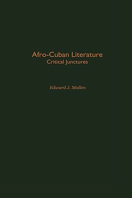 Afro-Cuban Literature: Critical Junctures by Edward Mullen