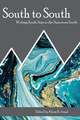 South to South: Writing South Asia in the American South by Khem K. Aryal