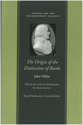 The Origin of the Distinction of Ranks: Or, an Inquiry Into the Circumstances Which Give Rise to Influence and Authority, in the Different Members of by John Millar