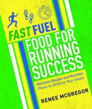 Running Training Food: 100 Delicious Recipes to Fuel Your Body and Reach Your Goals by Renee McGregor