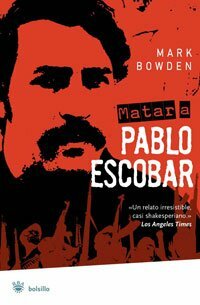 Matar a Pablo Escobar: la cacería del criminal más buscado del mundo by Mark Bowden