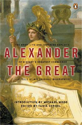 Alexander the Great: The Brief Life and Towering Exploits of History's Greatest Conqueror by Arrian, Quintus Curtius Rufus, Plutarch