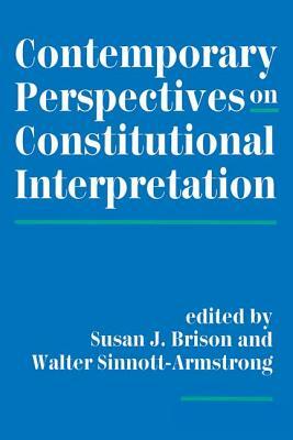 Contemporary Perspectives on Constitutional Interpretation by Susan J. Brison, Walter Sinnott-Armstrong