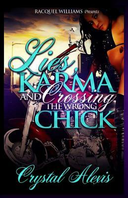 Lies Karma and Crossing the Wrong Bitch by Crystal Alexis