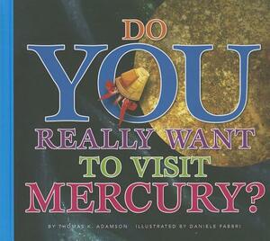 Do You Really Want to Visit Mercury? by Thomas K. Adamson