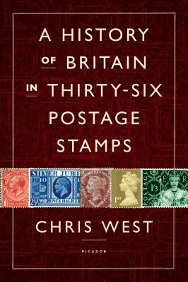 A History of Britain in Thirty-Six Postage Stamps by Chris West