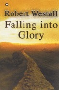 Falling Into Glory by Robert Westall