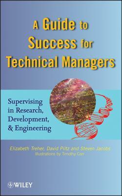 A Guide to Success for Technical Managers: Supervising in Research, Development, and Engineering by David Piltz, Elizabeth Treher, Steven Jacobs
