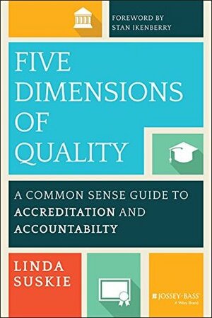 Five Dimensions of Quality: A Common Sense Guide to Accreditation and Accountability by Linda Suskie, Stan Ikenberry